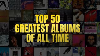 TOP 50 GREATEST ALBUMS OF ALL TIME
