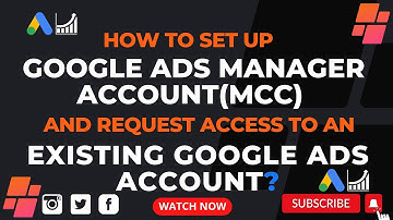 How to Set Up Google Ads Manager Account(MCC) and Request Access to an Existing Google Ads Account?