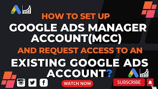 How to Set Up Google Ads Manager Account(MCC) and Request Access to an Existing Google Ads Account