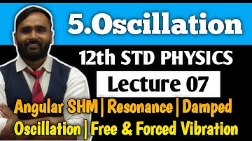 12th PHYSICS | 5.Oscillation |Lecture 07|Angular SHM|Resonance|Damped Oscillation| PRADEEP GIRI SIR