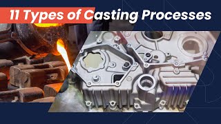 What Is Casting? 11 Types of Casting Processes Explaination