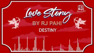 DESTINY | REDFM LOVE STORY BY RJ PAHI |