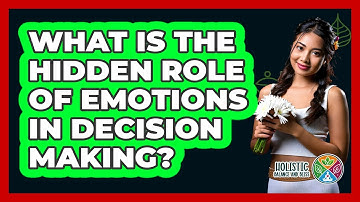 What Is The Hidden Role Of Emotions In Decision Making? - Holistic Balance And Bliss