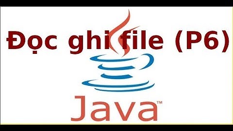 Java 2 - Lab5 - Sử dụng FileInputStream, FileOutputStream trong Java (p6)
