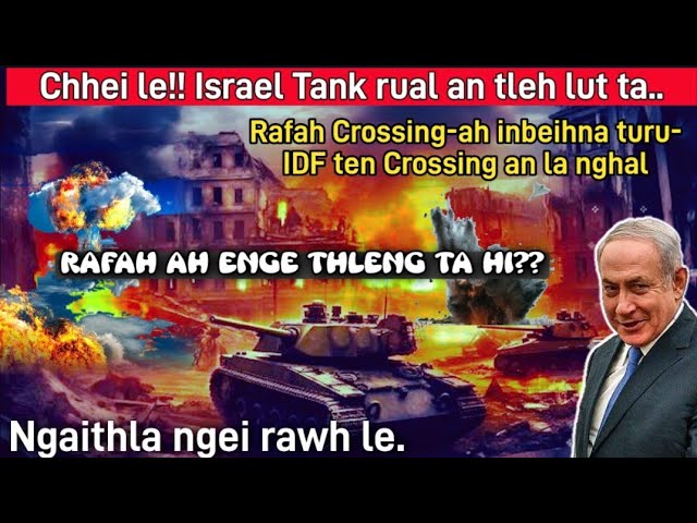 Chhei le!! An che ta- Israel Tank rual an lut ta rup rup mai, Rafah crossing an thunun nghal.. class=