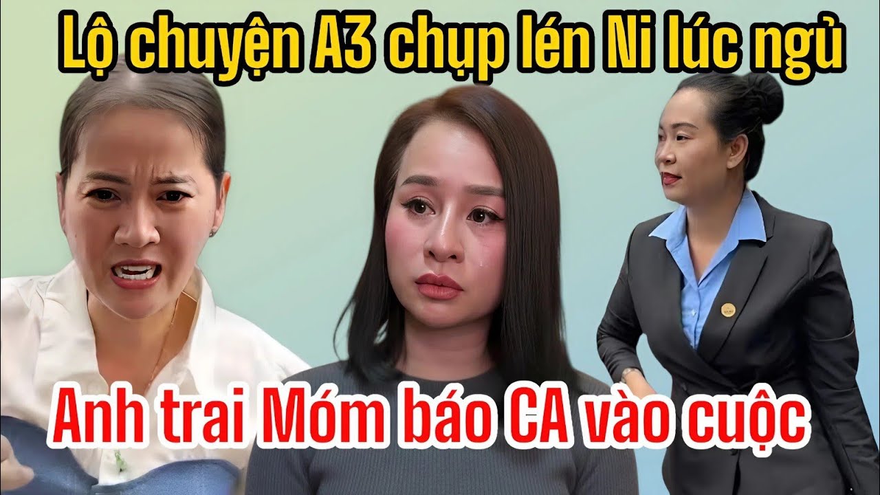 Sáng 17/1 Lộ Chuyện A3 Chụp Lén Chị Ni Lúc Nằm Ngủ, Anh Trai Hồng Loan Báo CA Vào Cuộc