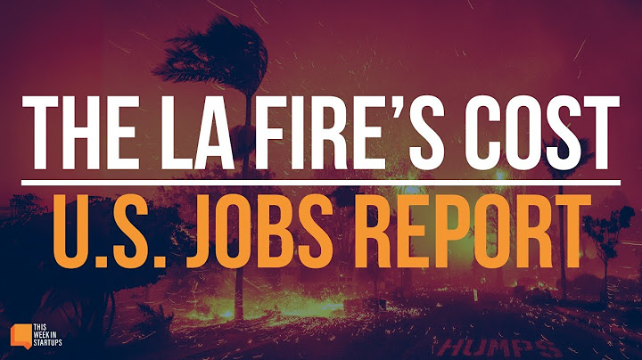 The LA Fire's Cost and the U.S. Jobs Report | E2070