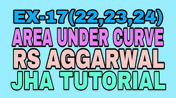 EX-17(22,23,24)|R.S AGGARWAL|AREA UNDER CURVE|JHA TUTORIAL