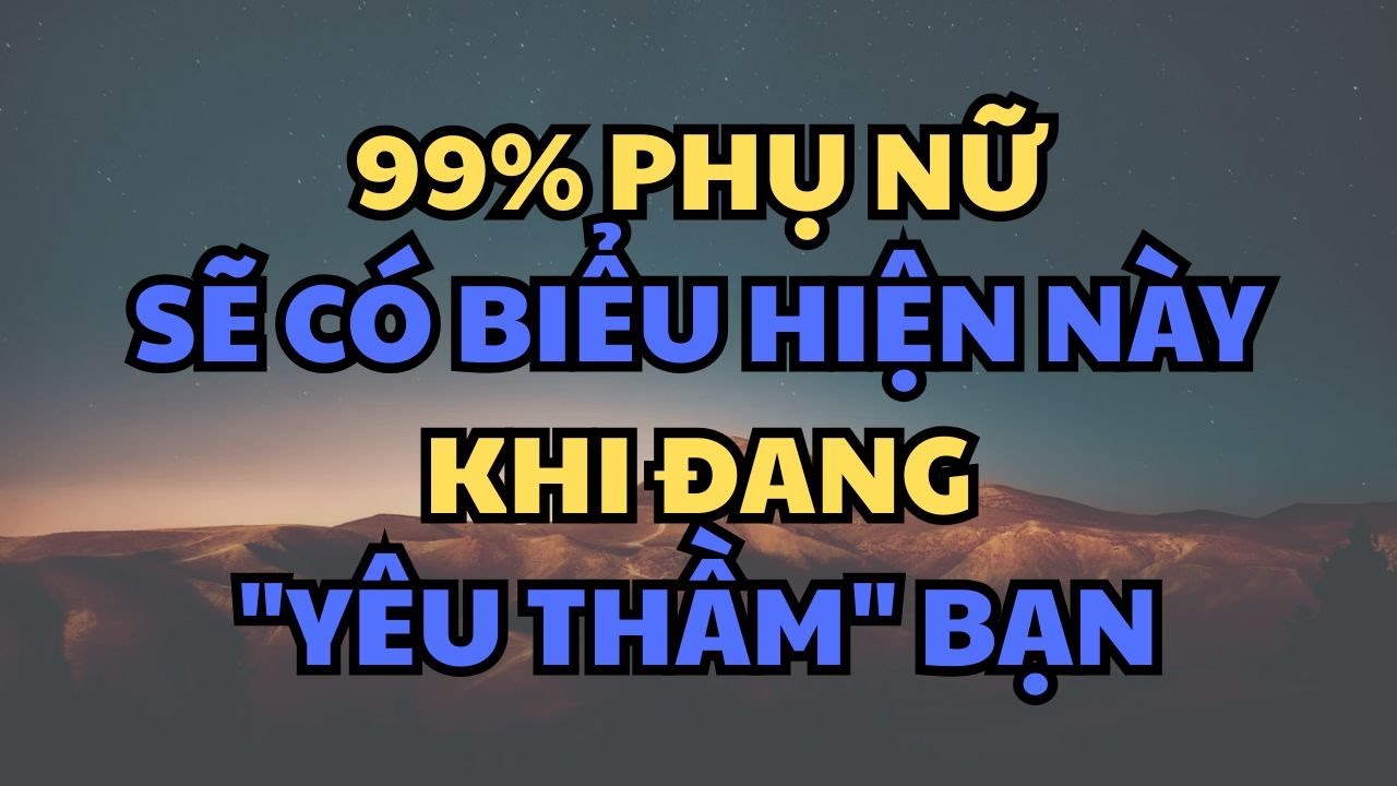 99% PHỤ NỮ SẼ CÓ BIỂU HIỆN NÀY KHI ĐANG 