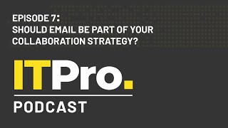 The ITPro Podcast: Should email be part of your collaboration strategy?