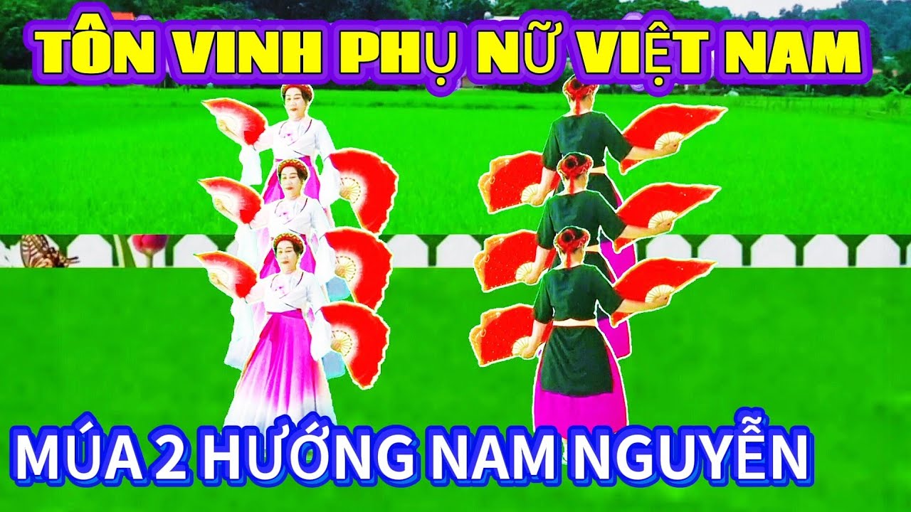 Tôn vinh phụ nữ Việt Nam múa 2 hướng (Bản múa quạt)Nam Nguyễn 