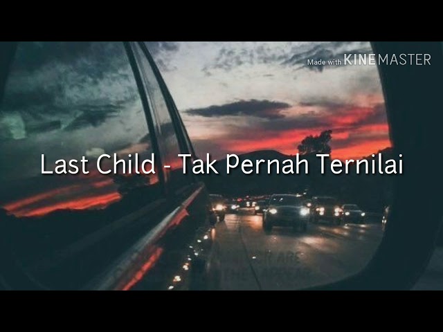 Last Child - Tak Pernah Ternilai Lirik class=