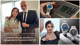 Interview with Mr. Antoine Pin - #Bvlgari Watches Managing Director