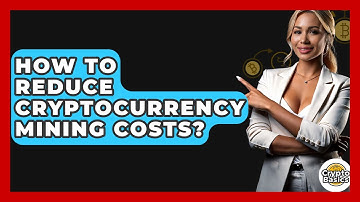 How To Reduce Cryptocurrency Mining Costs? - CryptoBasics360.com