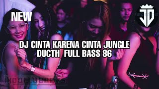 DJ CINTA KARENA CINTA JUNGLE DUCTH REMIX FULL BASS 86