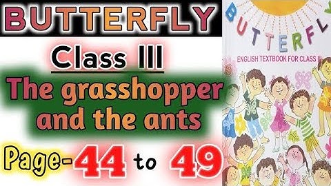 The grasshopper and the ants/ butterfly class3 page no 44 - 49 lesson 3 unit 1