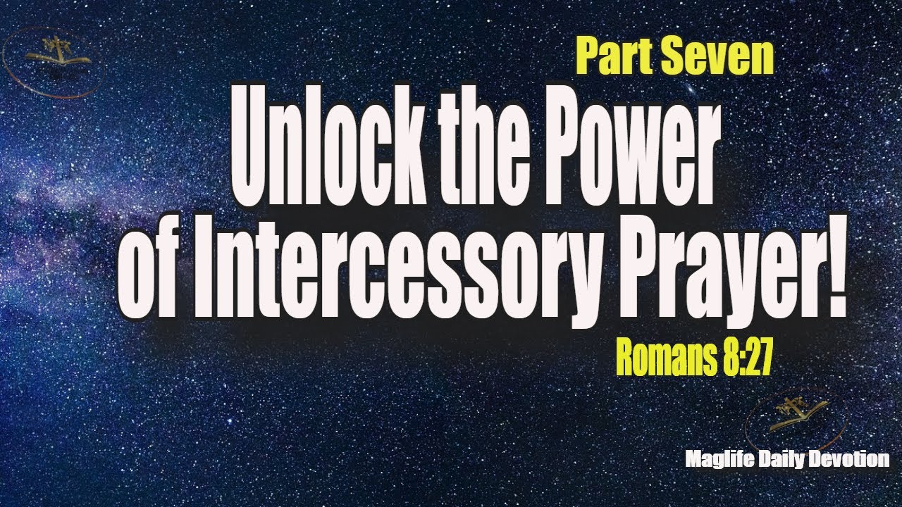 Unlock the Power of Intercessory Prayer! Part Seven |Magnificent Life ...