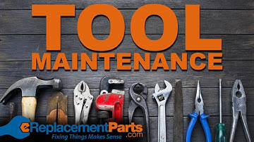 How to Maintain Your Tools | eReplacementParts.com