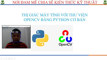 THỊ GIÁC MÁY TÍNH VỚI THƯ VIỆN OPENCV BẰNG PYTHON CƠ BẢN
