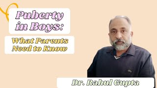 Puberty in Boys : What Parents Need to Know | Dr Rahul Gupta, MBBS | Ashok Clinic