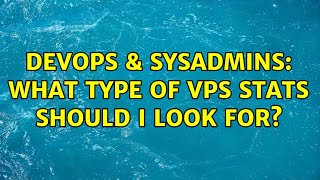 DevOps & SysAdmins: What type of VPS stats should I look for?