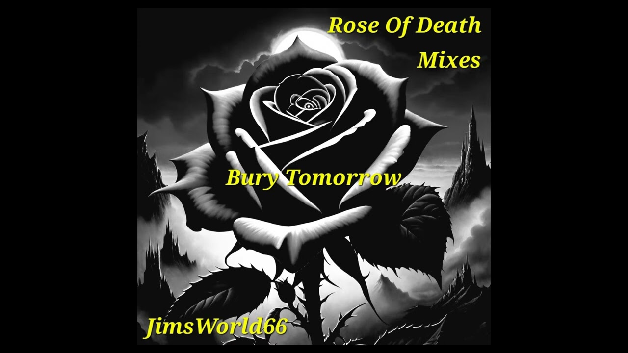 JimsWorld66 - Bury Tomorrow - Rose Of Death Mixes