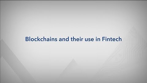 Blockchains and their use in Fintech