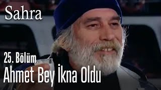 Ahmet Bey ikna oldu - Sahra 25. Bölüm