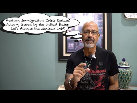 Immigration Crisis in Mexico Part 2! United States Embassy Advisory Issued!  What you need to know!