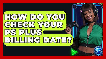 How Do You Check Your PS Plus Billing Date? - Blue Button Gaming