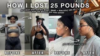 HOW I LOST 25 LBS IN 3 MONTHS My Weight Loss Journey | NO STRICT DIET + realistic tips