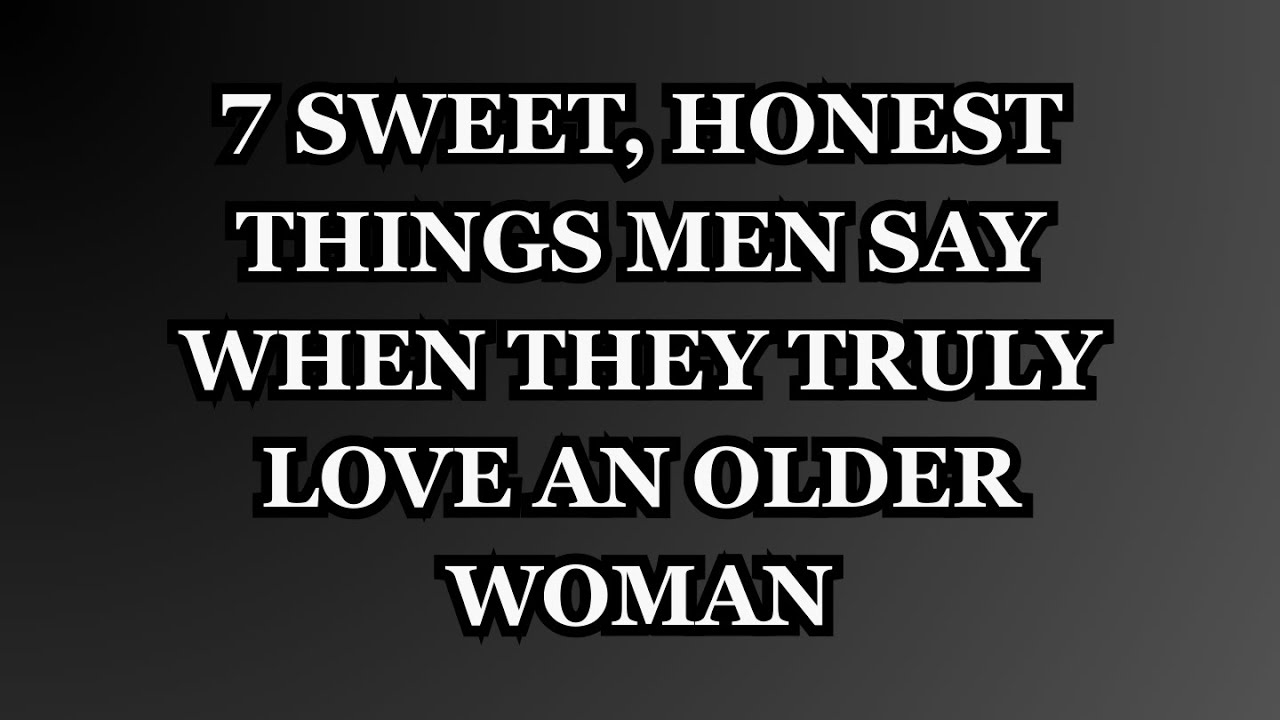 7 Sweet, Honest Things Men Say When They Truly Love an Older Woman