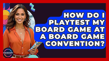 How Do I Playtest My Board Game At A Board Game Convention? - Conventions Network