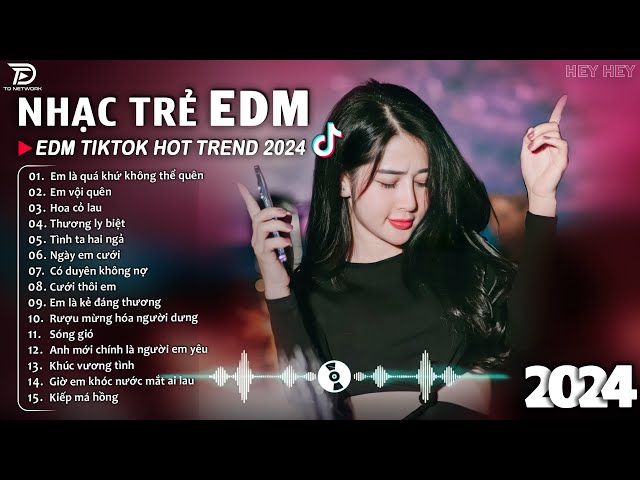 Tình Ta Hai Ngả Remix ♫ BXH Nhạc Trẻ EDM Hót Nhất Hiện Nay - Top 15 Bản EDM TikTok Hot Trend 2024 class=