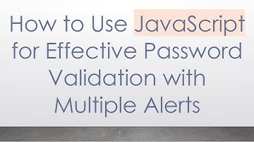 How to Use JavaScript for Effective Password Validation with Multiple Alerts