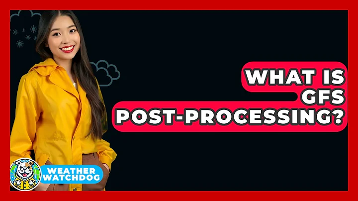 What Is GFS Post-processing? - Weather Watchdog