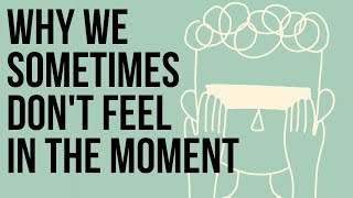 Why We Sometimes Don't Feel 'In The Moment'
