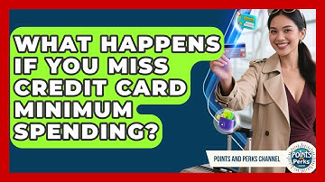 What Happens If You Miss Credit Card Minimum Spending? - Points and Perks Channel