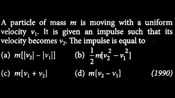 A particle of mass m is moving with a uniform velocity v₁. It is given an  LM DTS 08 Q7