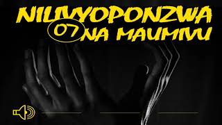 NILIVYOPONZWA NA MAUMIVU - 07