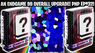 AN ENDGAME 99 OVERALL UPGRADE! PACK AND PLAY EPISODE 32!