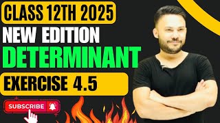 New NCERT EDDITION || Determinants eX 4.5   ||  Chapter  4 ||  Class 12 || Exam 2025 ||