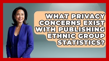 What Privacy Concerns Exist With Publishing Ethnic Group Statistics? | Demographic Data Answers News
