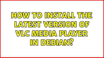 How to install the latest version of VLC media player in debian? (3 Solutions!!)