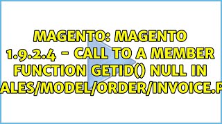 Magento 1.9.2.4 - Call to a member function getId() null in Mage/Sales/Model/Order/Invoice.php:835