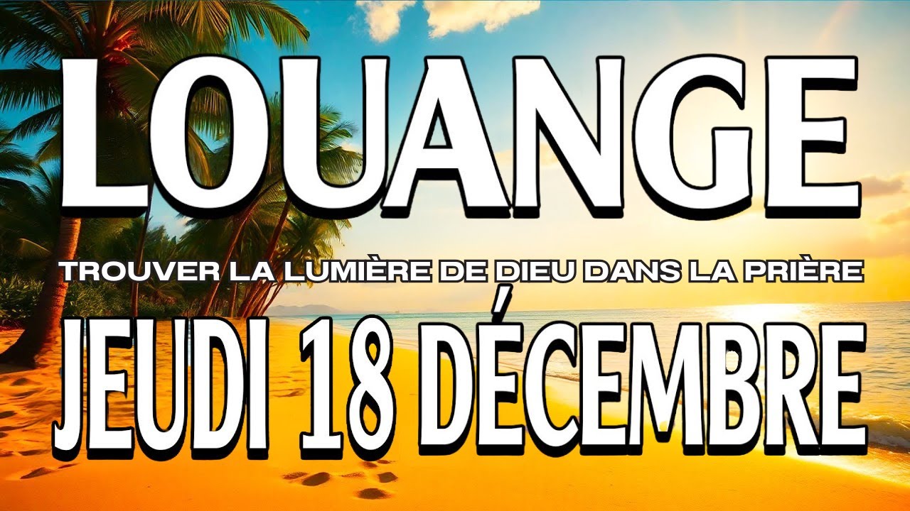 🎵Culte d'Adoration et de Louange – Jeudi 18 Décembre 2025 | La Lumière de Dieu | Prière Matin