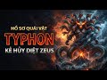 TYPHON - KẺ DUY NHẤT ĐÁNH BẠI & CẮT GÂN ZEUS | HỒ SƠ QUÁI VẬT