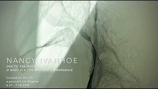 NANCY IVANHOE : ODE TO THE MOON : IF BODY IS A TIDE AND ART IS EMERGENCE