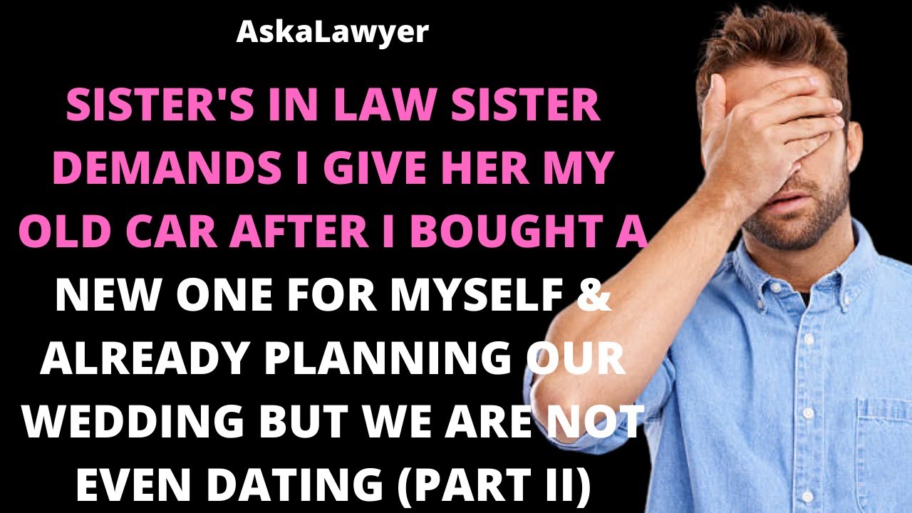 SIL's sister demands I give her my old car after I bought a new one for myself (Part II)