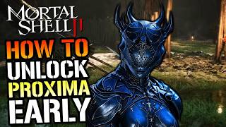 Mortal Shell 2 PROXIMA Shell Guide! How To Unlock It FAST & EARLY
